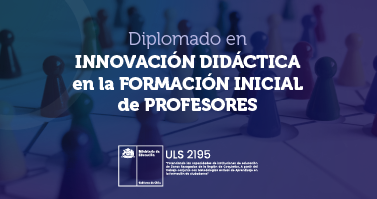 Diplomado en Innovación Didáctica en la Formación Inicial de Profesores (ULS 2195) DI0401006A1